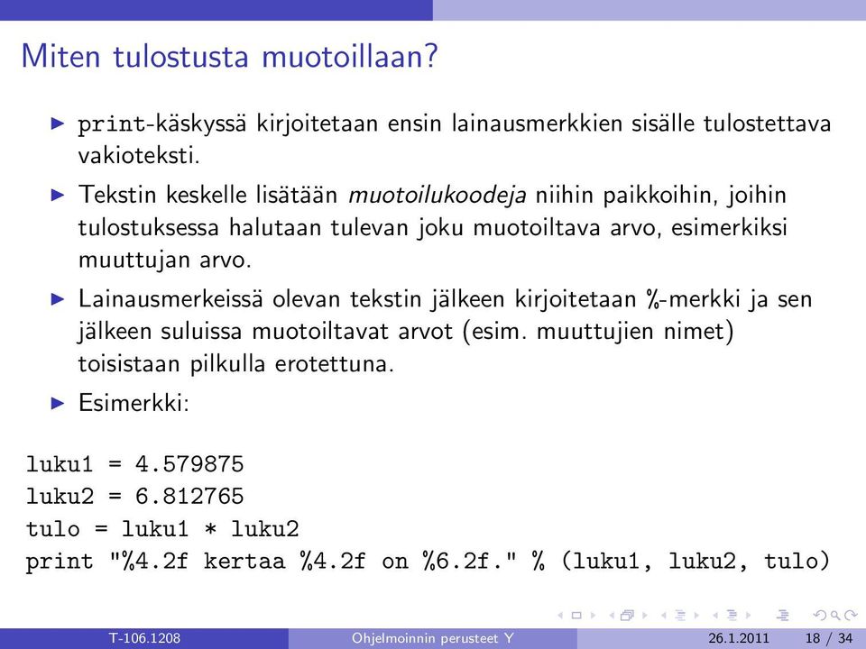 Lainausmerkeissä olevan tekstin jälkeen kirjoitetaan %-merkki ja sen jälkeen suluissa muotoiltavat arvot (esim.