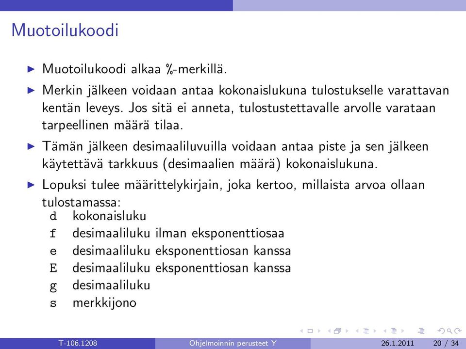 Tämän jälkeen desimaaliluvuilla voidaan antaa piste ja sen jälkeen käytettävä tarkkuus (desimaalien määrä) kokonaislukuna.