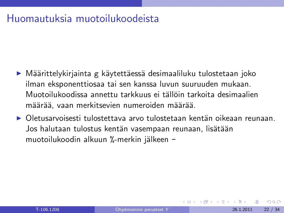 Muotoilukoodissa annettu tarkkuus ei tällöin tarkoita desimaalien määrää, vaan merkitsevien numeroiden määrää.