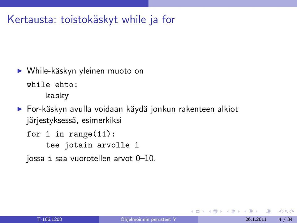 järjestyksessä, esimerkiksi for i in range(11): tee jotain arvolle i jossa