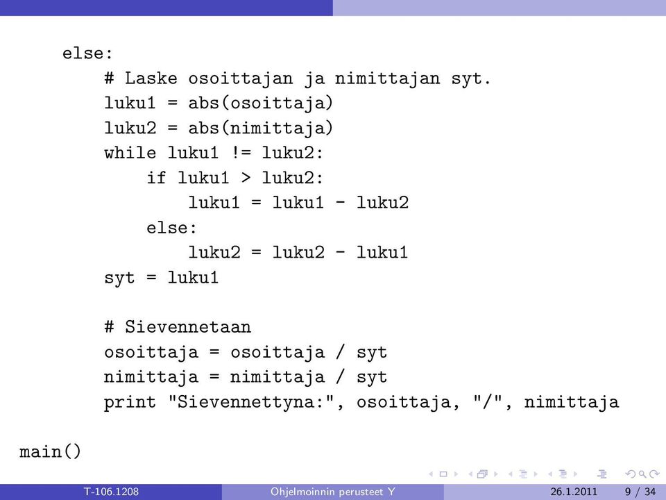 = luku2: if luku1 > luku2: luku1 = luku1 - luku2 else: luku2 = luku2 - luku1 syt = luku1 #