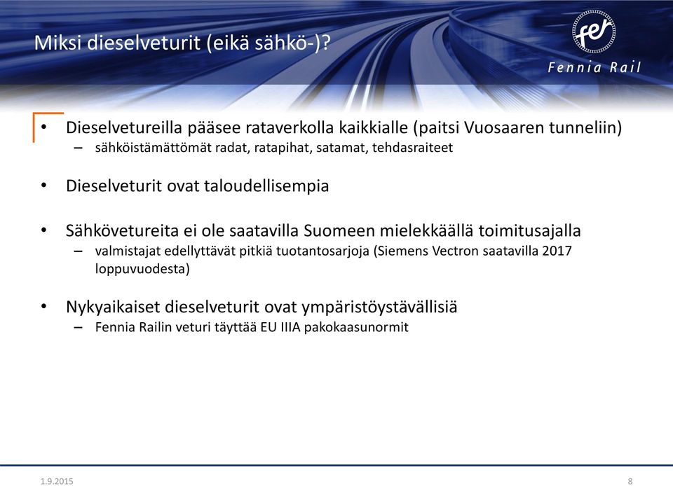 tehdasraiteet Dieselveturit ovat taloudellisempia Sähkövetureita ei ole saatavilla Suomeen mielekkäällä toimitusajalla