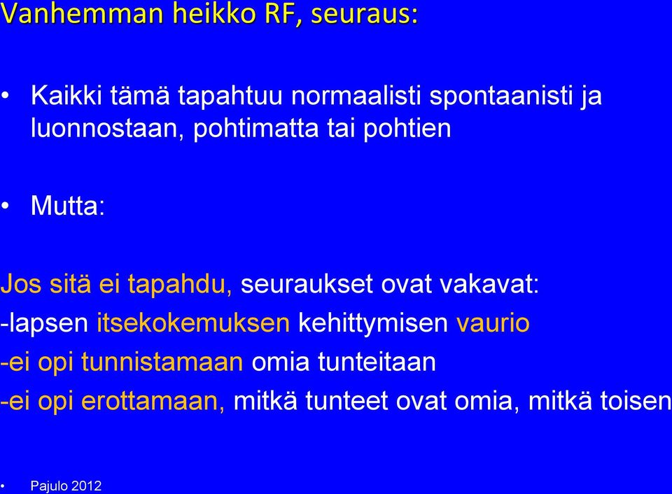 seuraukset ovat vakavat: -lapsen itsekokemuksen kehittymisen vaurio -ei opi