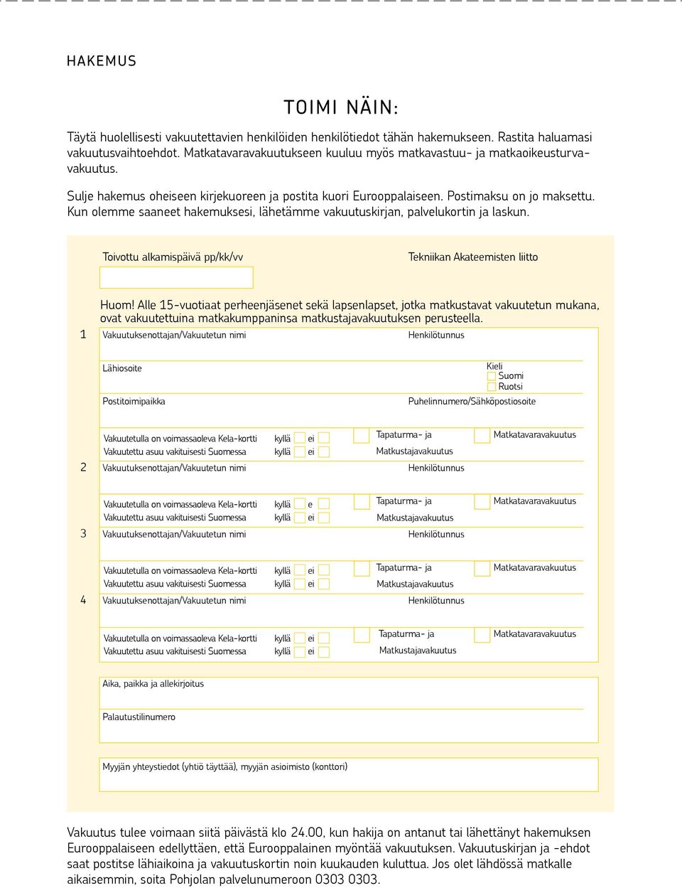 Kun olemme saaneet hakemuksesi, lähetämme vakuutuskirjan, palvelukortin ja laskun. Toivottu alkamispäivä pp/kk/vv Tekniikan Akateemisten liitto Huom!