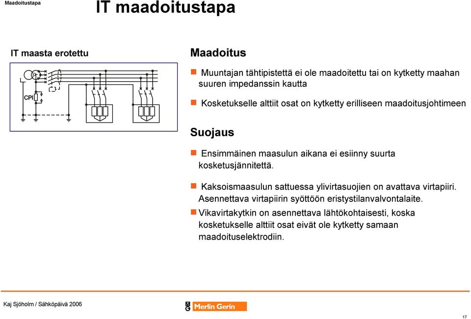 suurta kosketusjännitettä. Kaksoismaasulun sattuessa ylivirtasuojien on avattava virtapiiri.