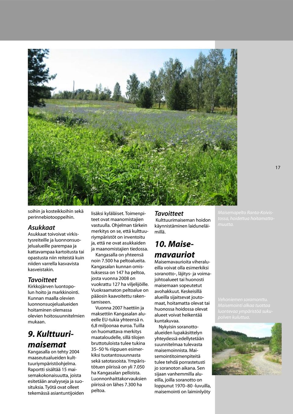 Tavoitteet Kirkkojärven luontopolun hoito ja markkinointi. Kunnan maalla olevien luonnonsuojelualueiden hoitaminen olemassa olevien hoitosuunnitelmien mukaan. 9.