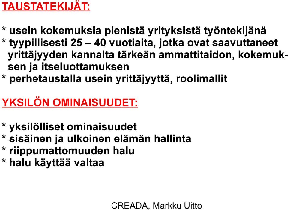 itseluottamuksen * perhetaustalla usein yrittäjyyttä, roolimallit YKSILÖN OMINAISUUDET: *