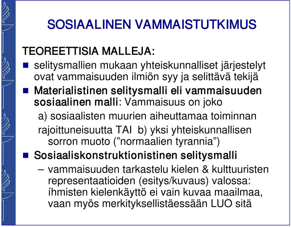 rajoittuneisuutta TAI b) yksi yhteiskunnallisen sorron muoto ( normaalien tyrannia ) Sosiaaliskonstruktionistinen selitysmalli vammaisuuden