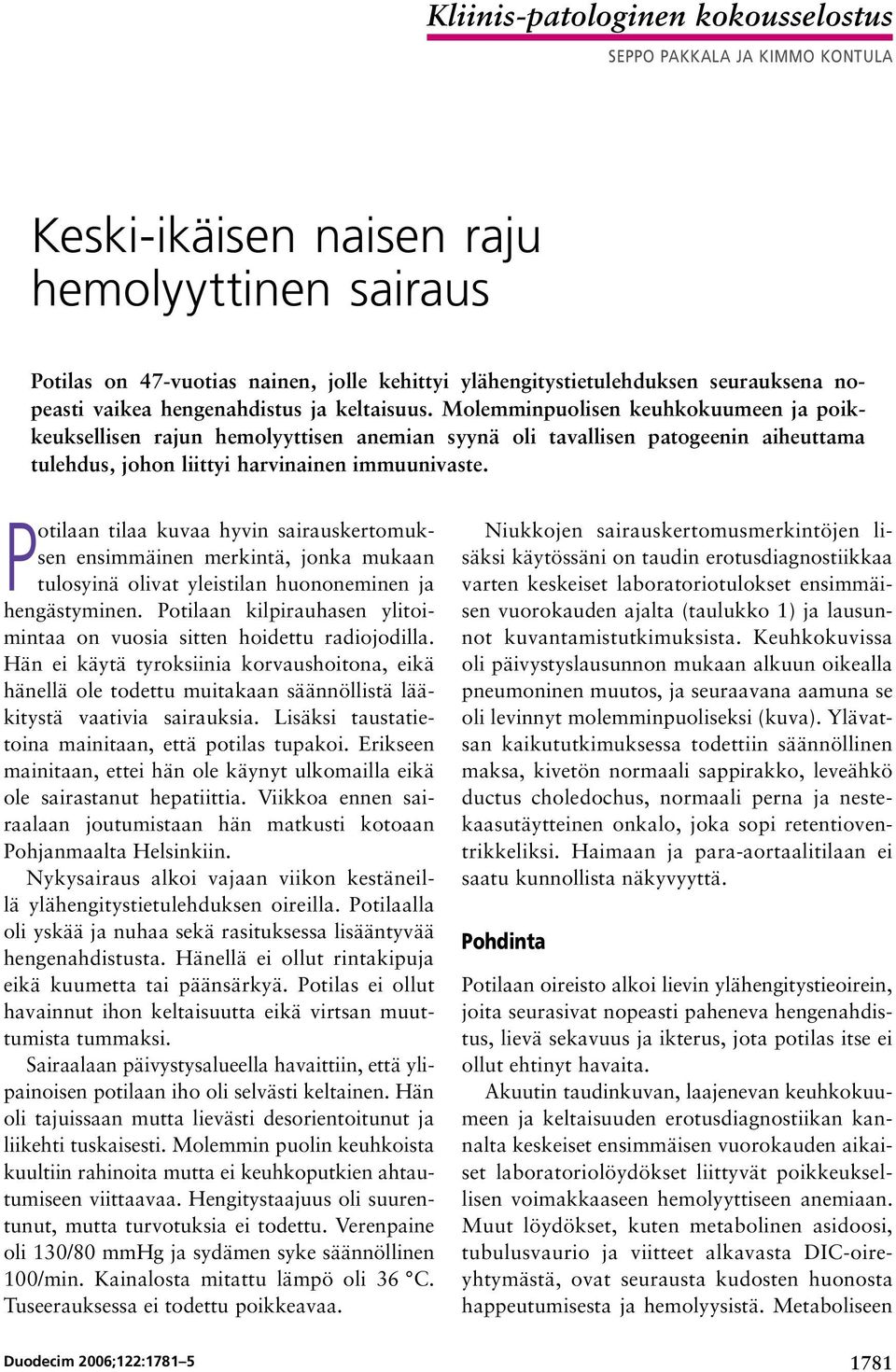 Molemminpuolisen keuhkokuumeen ja poikkeuksellisen rajun hemolyyttisen anemian syynä oli tavallisen patogeenin aiheuttama tulehdus, johon liittyi harvinainen immuunivaste.