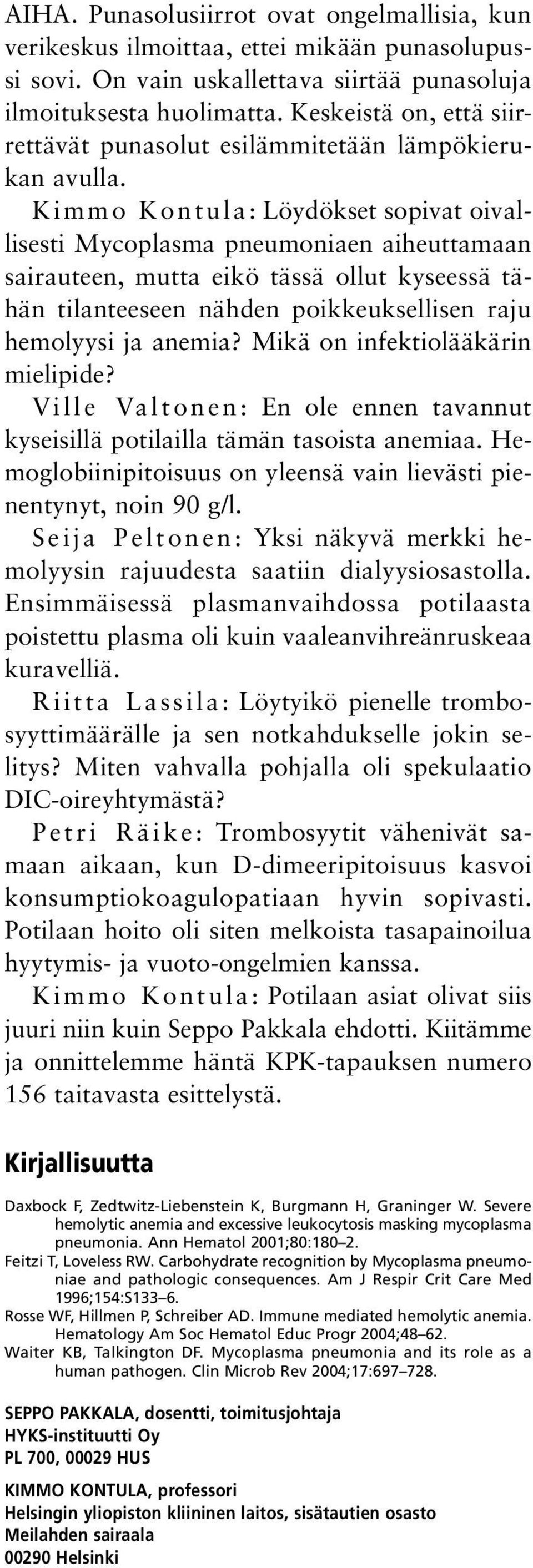 Kimmo Kontula: Löydökset sopivat oivallisesti Mycoplasma pneumoniaen aiheuttamaan sairauteen, mutta eikö tässä ollut kyseessä tähän tilanteeseen nähden poikkeuksellisen raju hemolyysi ja anemia?
