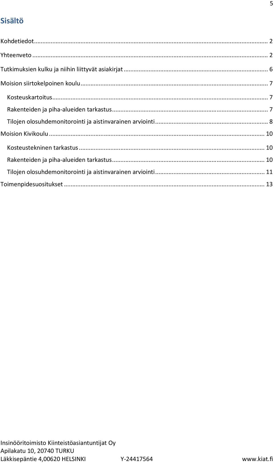 .. 7 Tilojen olosuhdemonitorointi ja aistinvarainen arviointi... 8 Moision Kivikoulu.