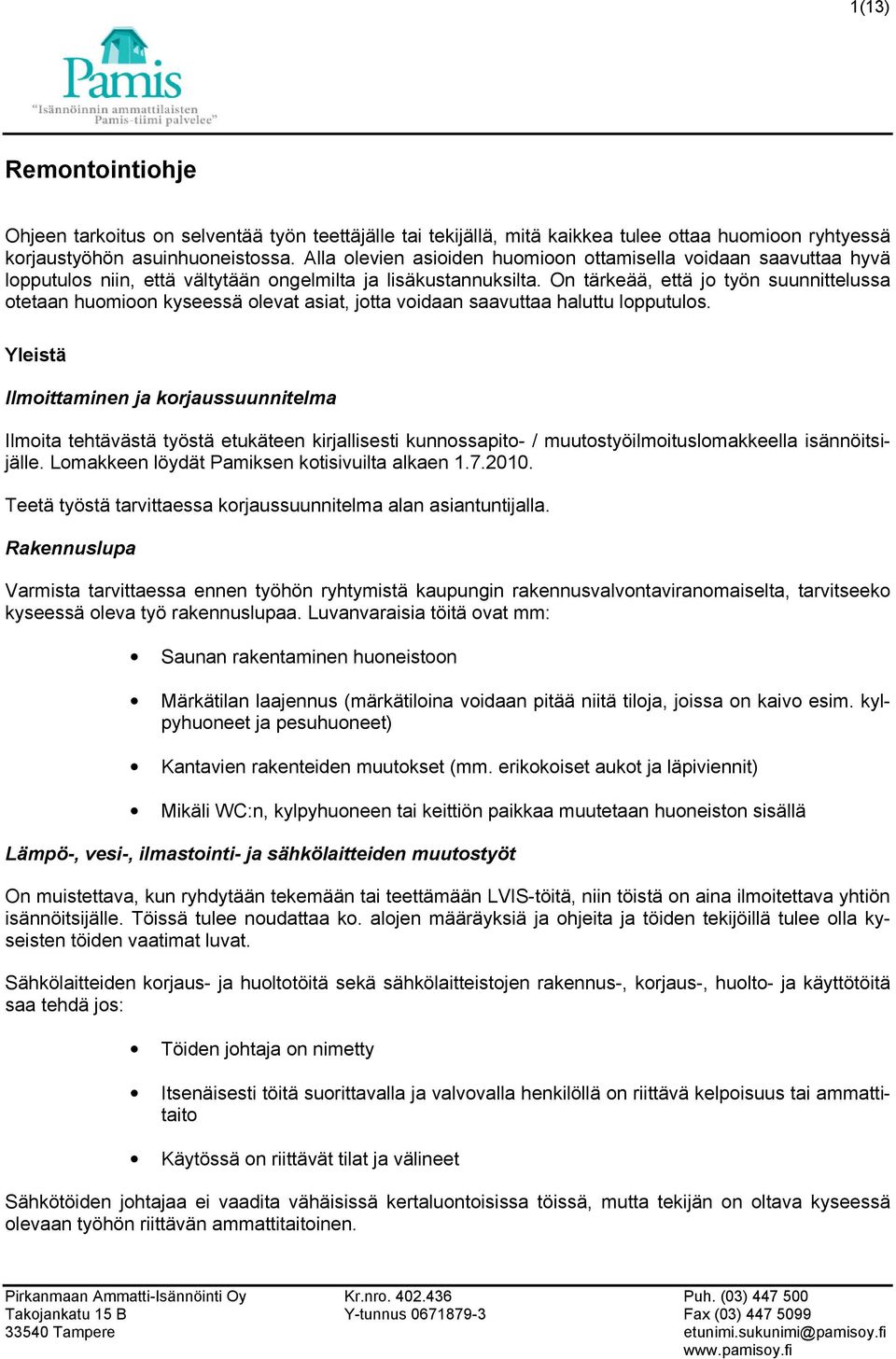 On tärkeää, että jo työn suunnittelussa otetaan huomioon kyseessä olevat asiat, jotta voidaan saavuttaa haluttu lopputulos.