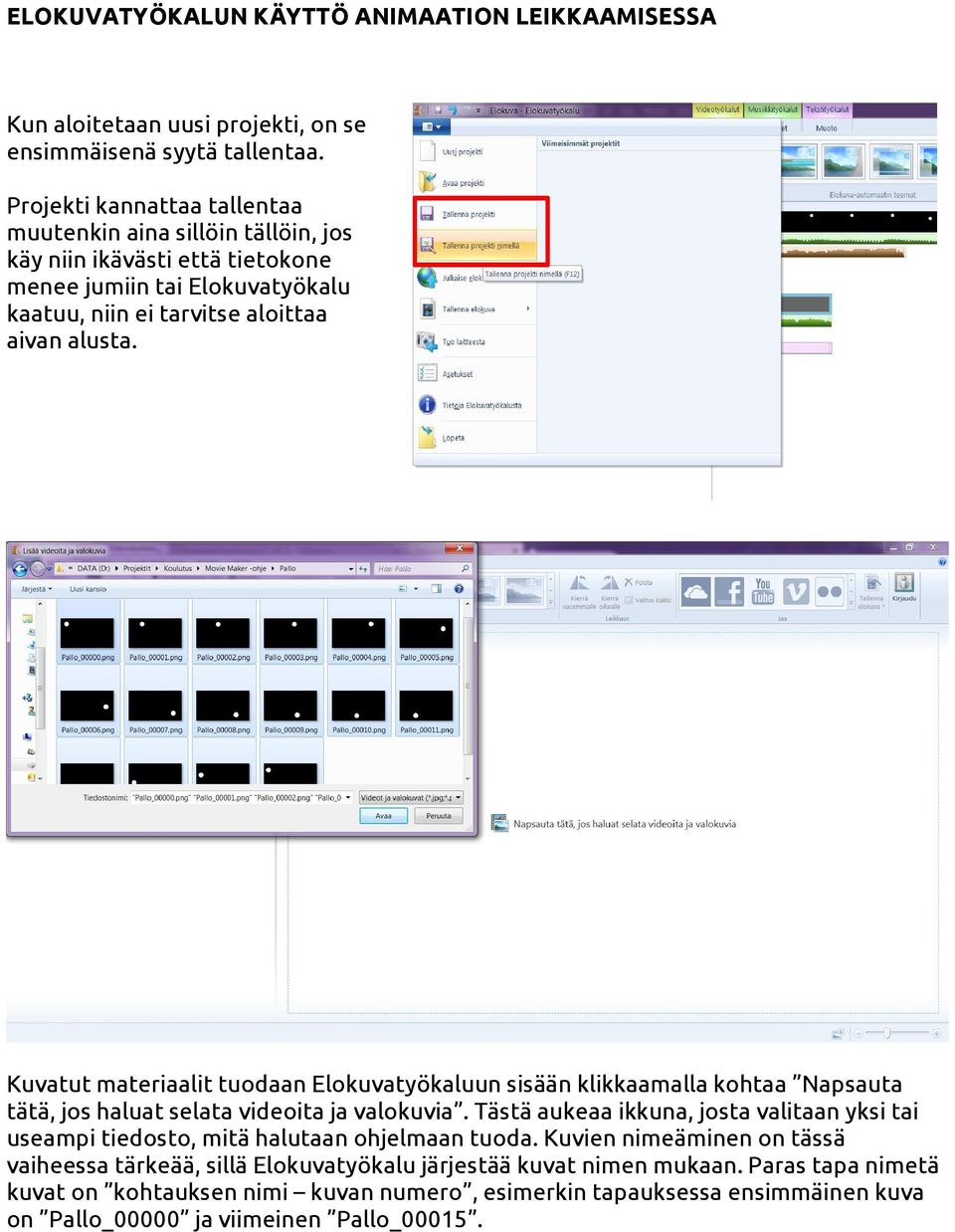 Kuvatut materiaalit tuodaan Elokuvatyökaluun sisään klikkaamalla kohtaa Napsauta tätä, jos haluat selata videoita ja valokuvia.