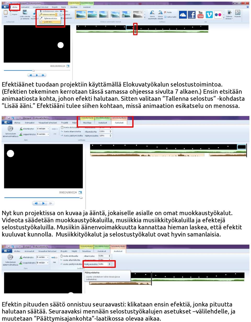 Nyt kun projektissa on kuvaa ja ääntä, jokaiselle asialle on omat muokkaustyökalut. Videota säädetään muokkaustyökaluilla, musiikkia musiikkityökaluilla ja efektejä selostustyökaluilla.