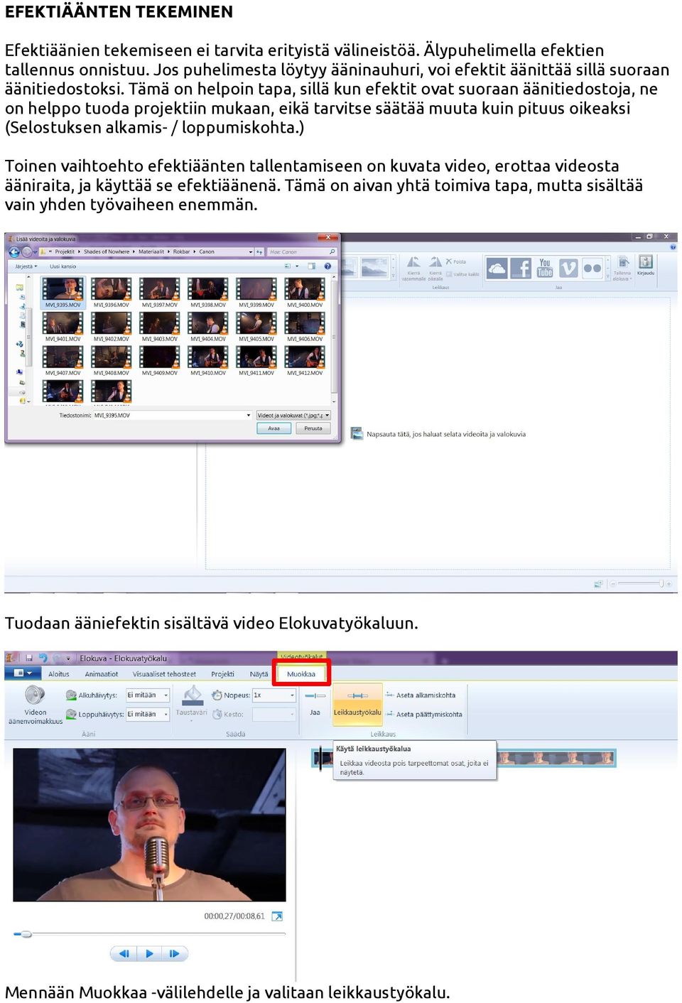 Tämä on helpoin tapa, sillä kun efektit ovat suoraan äänitiedostoja, ne on helppo tuoda projektiin mukaan, eikä tarvitse säätää muuta kuin pituus oikeaksi (Selostuksen alkamis- /