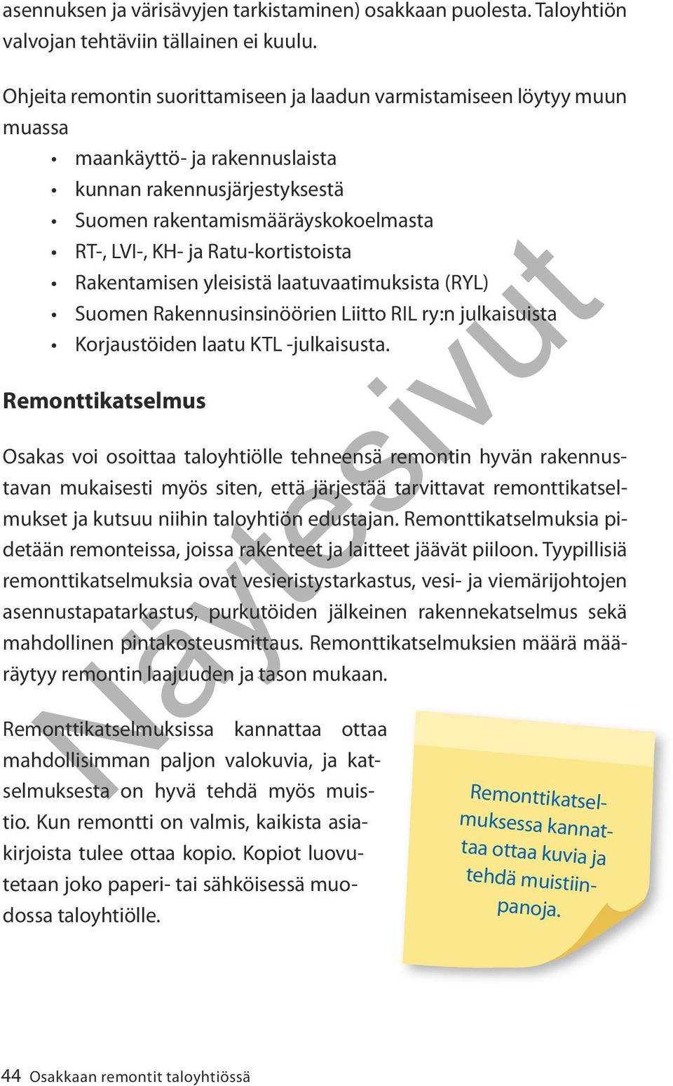 kortistoista Rakentamisen yleisistä laatuvaatimuksista (RYL) Suomen Rakennusinsinöörien Liitto RIL ry:n julkaisuista Korjaustöiden laatu KTL -julkaisusta.