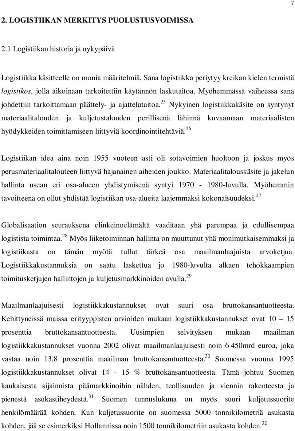 25 Nykyinen logistiikkakäsite on syntynyt materiaalitalouden ja kuljetustalouden perillisenä lähinnä kuvaamaan materiaalisten hyödykkeiden toimittamiseen liittyviä koordinointitehtäviä.