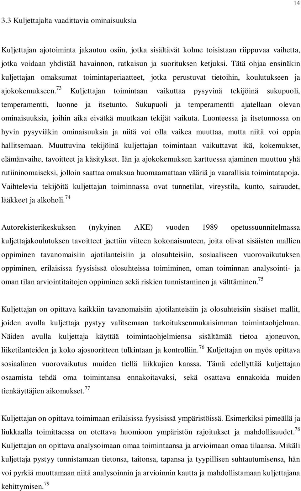 73 Kuljettajan toimintaan vaikuttaa pysyvinä tekijöinä sukupuoli, temperamentti, luonne ja itsetunto.