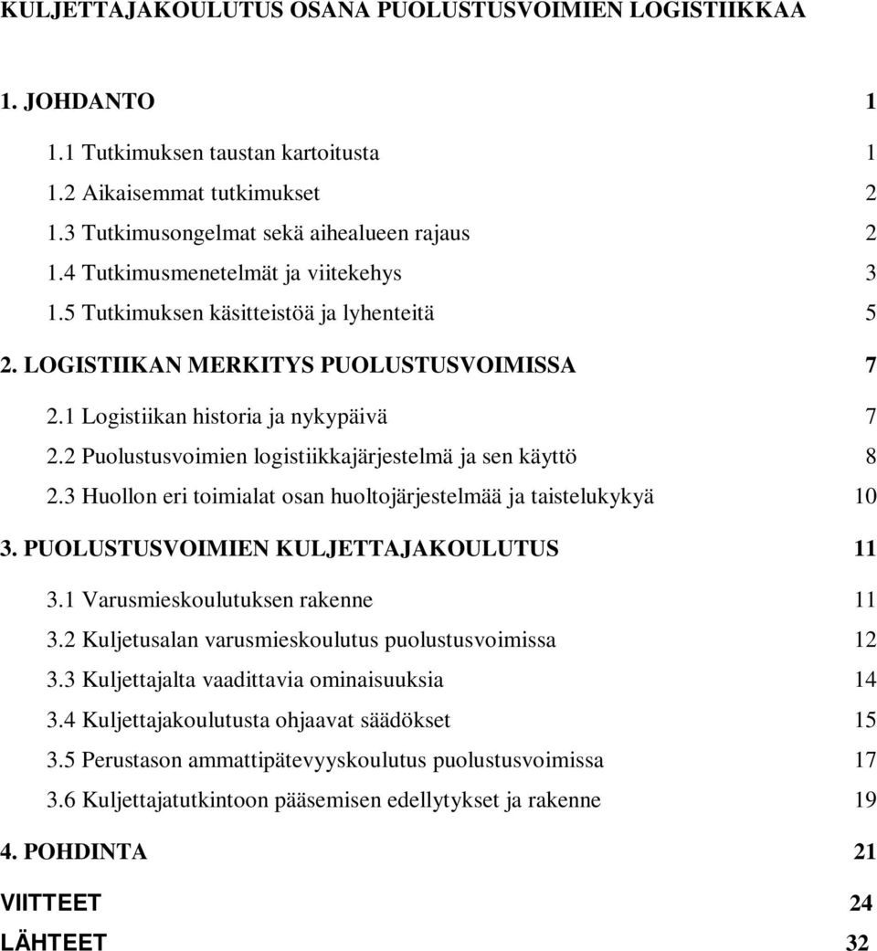 2 Puolustusvoimien logistiikkajärjestelmä ja sen käyttö 8 2.3 Huollon eri toimialat osan huoltojärjestelmää ja taistelukykyä 10 3. PUOLUSTUSVOIMIEN KULJETTAJAKOULUTUS 11 3.