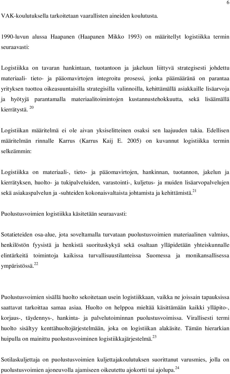 tieto- ja pääomavirtojen integroitu prosessi, jonka päämääränä on parantaa yrityksen tuottoa oikeasuuntaisilla strategisilla valinnoilla, kehittämällä asiakkaille lisäarvoja ja hyötyjä parantamalla