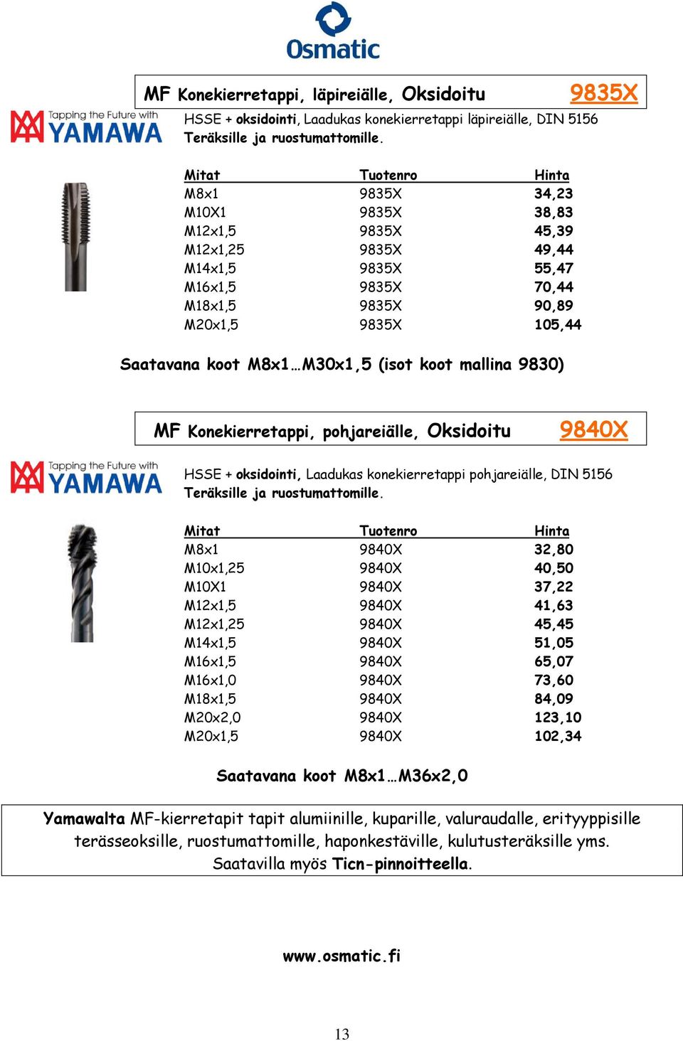 mallina 9830) 9835X MF Konekierretappi, pohjareiälle, Oksidoitu 9840X HSSE + oksidointi, Laadukas konekierretappi pohjareiälle, DIN 5156 Teräksille ja ruostumattomille.