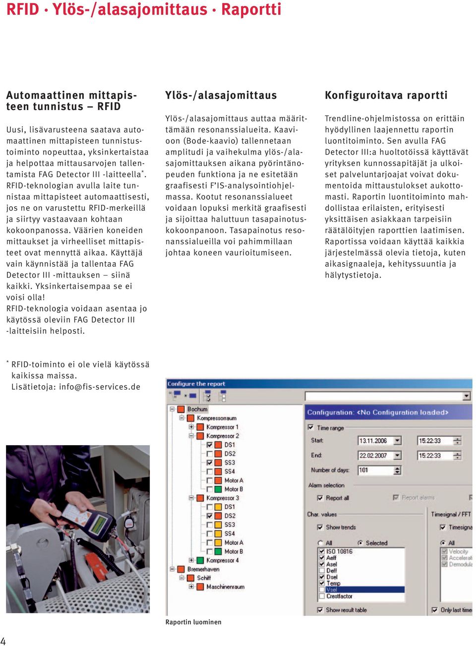 RFID-teknologian avulla laite tunnistaa mittapisteet automaattisesti, jos ne on varustettu RFID-merkeillä ja siirtyy vastaavaan kohtaan kokoonpanossa.