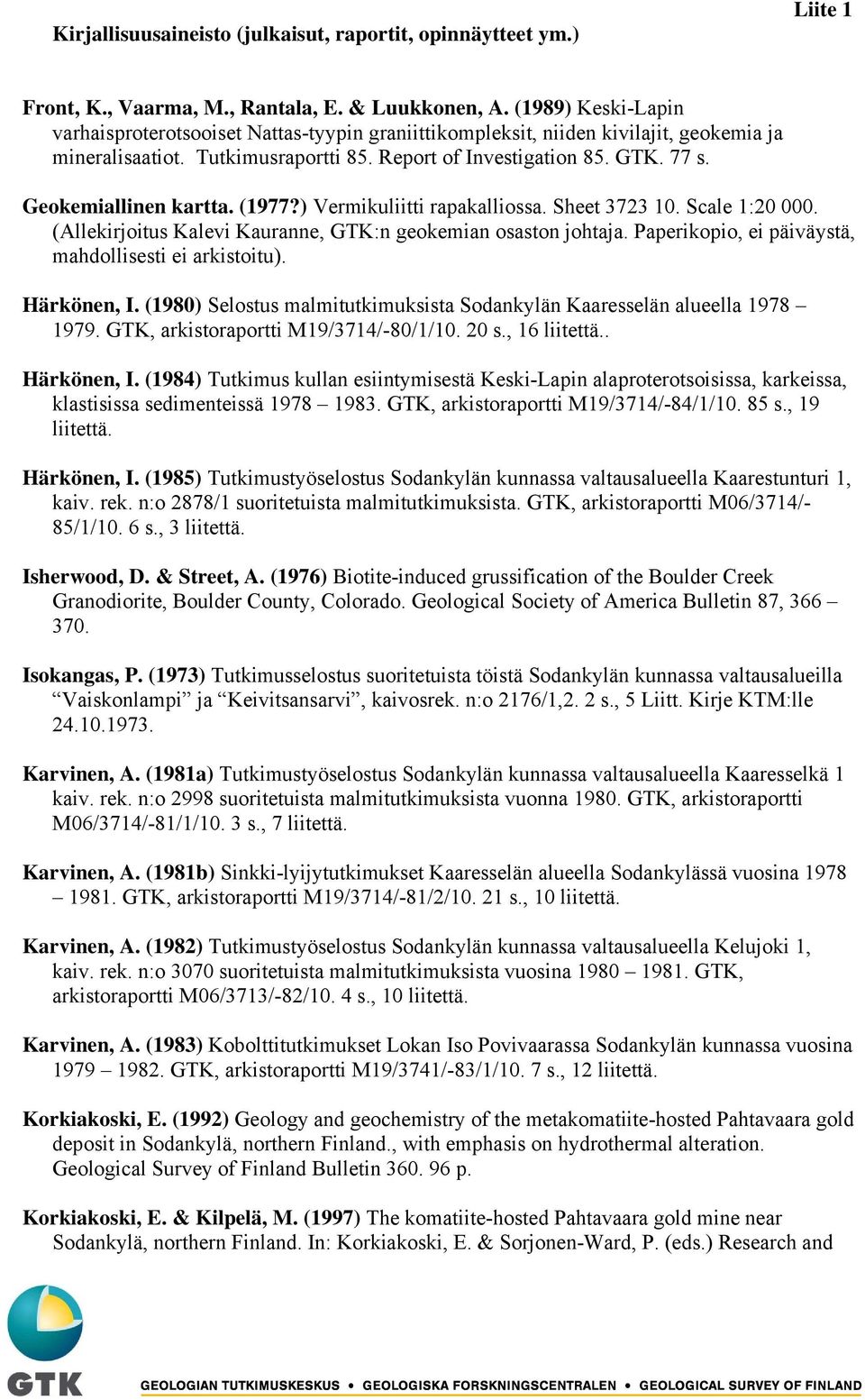 Geokemiallinen kartta. (1977?) Vermikuliitti rapakalliossa. Sheet 3723 10. Scale 1:20 000. (Allekirjoitus Kalevi Kauranne, GTK:n geokemian osaston johtaja.