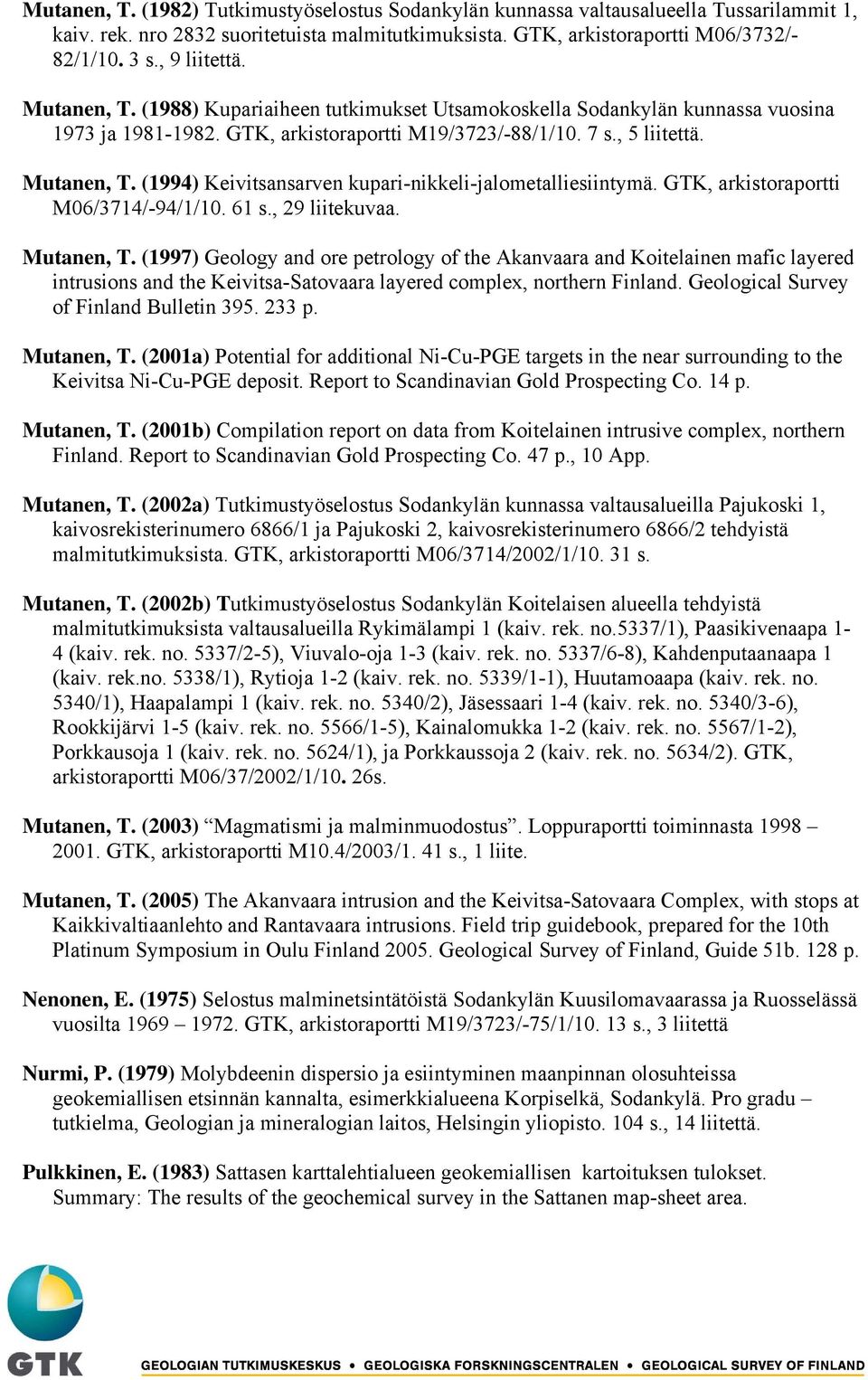 GTK, arkistoraportti M06/3714/-94/1/10. 61 s., 29 liitekuvaa. Mutanen, T.