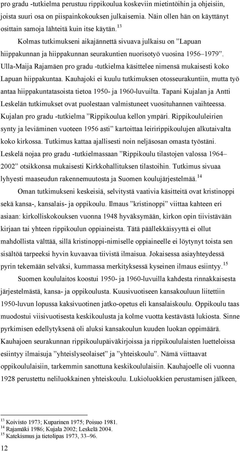 Ulla-Maija Rajamäen pro gradu -tutkielma käsittelee nimensä mukaisesti koko Lapuan hiippakuntaa.