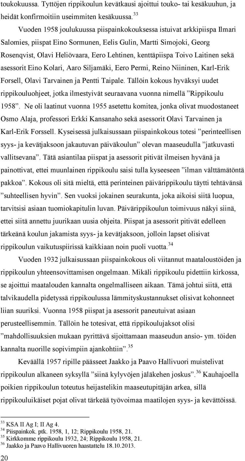 kenttäpiispa Toivo Laitinen sekä asessorit Eino Kolari, Aaro Siljamäki, Eero Permi, Reino Niininen, Karl-Erik Forsell, Olavi Tarvainen ja Pentti Taipale.