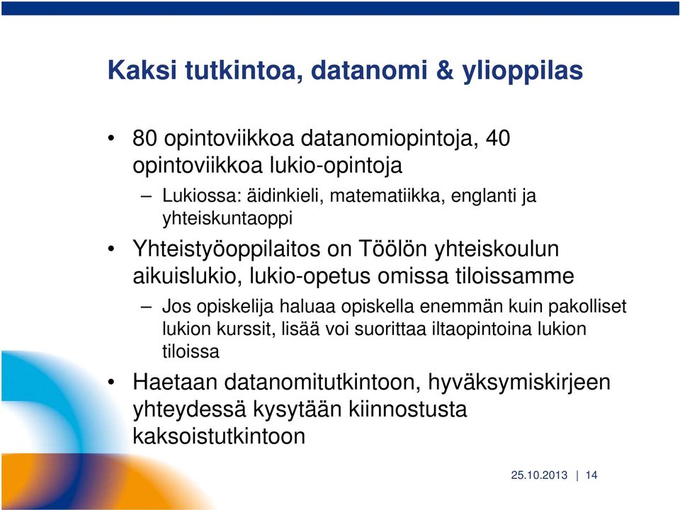 omissa tiloissamme Jos opiskelija haluaa opiskella enemmän kuin pakolliset lukion kurssit, lisää voi suorittaa