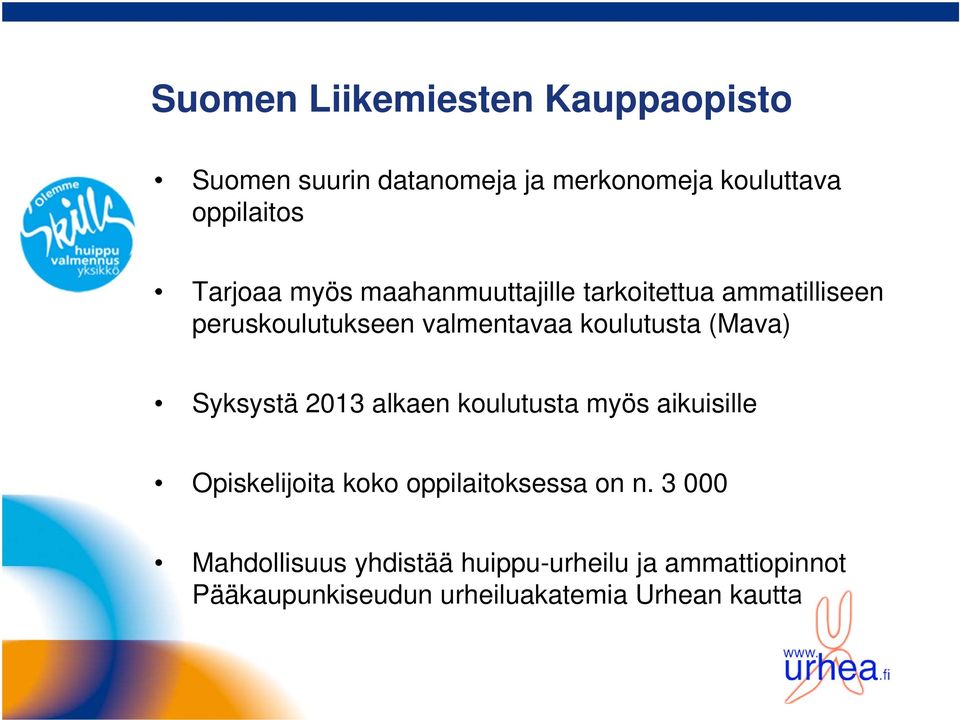 (Mava) Syksystä 2013 alkaen koulutusta myös aikuisille Opiskelijoita koko oppilaitoksessa on n.