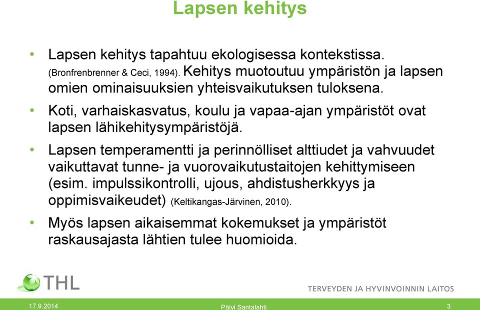 Koti, varhaiskasvatus, koulu ja vapaa-ajan ympäristöt ovat lapsen lähikehitysympäristöjä.