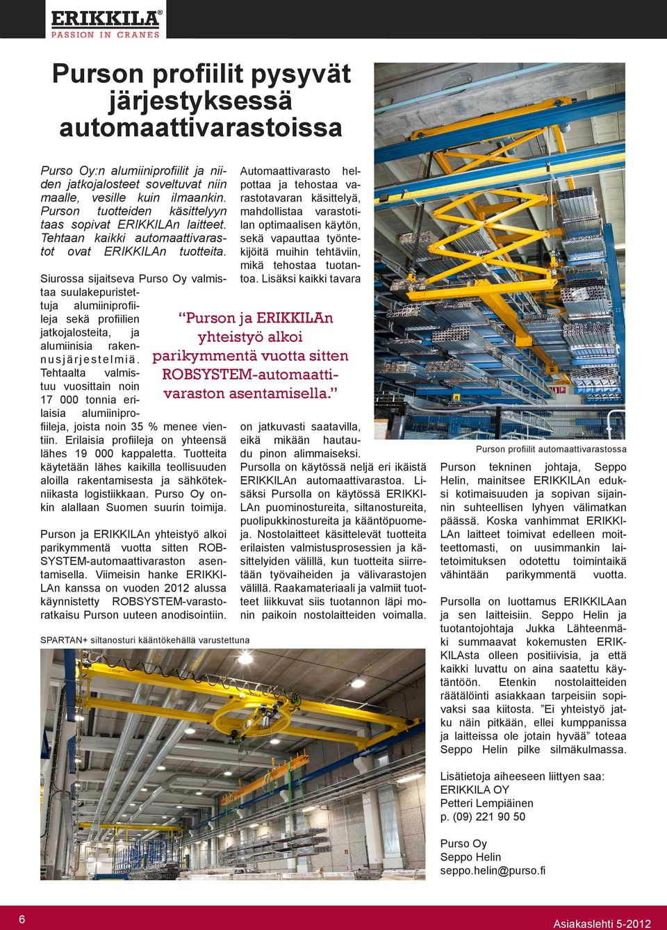 Siurossa sijaitseva Purso Oy valmistaa suulakepuristettuja alumiiniprofiileja sekä profiilien jatkojalosteita, ja alumiinisia rakennusjärjestelmiä.