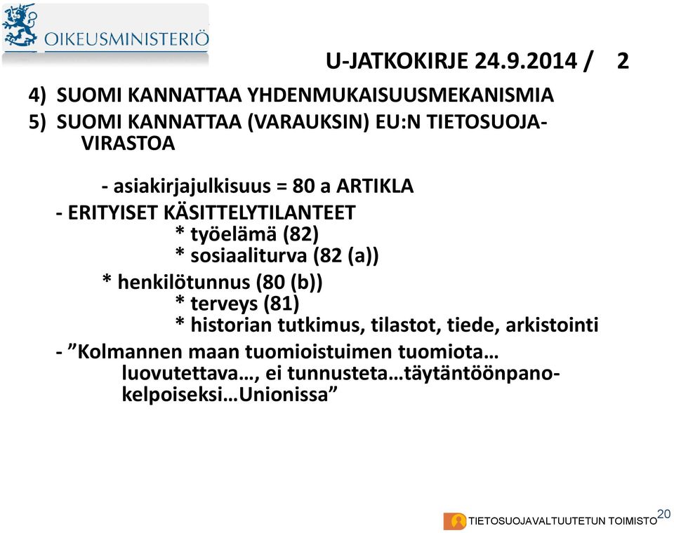 VIRASTOA - asiakirjajulkisuus = 80 a ARTIKLA - ERITYISET KÄSITTELYTILANTEET * työelämä (82) * sosiaaliturva