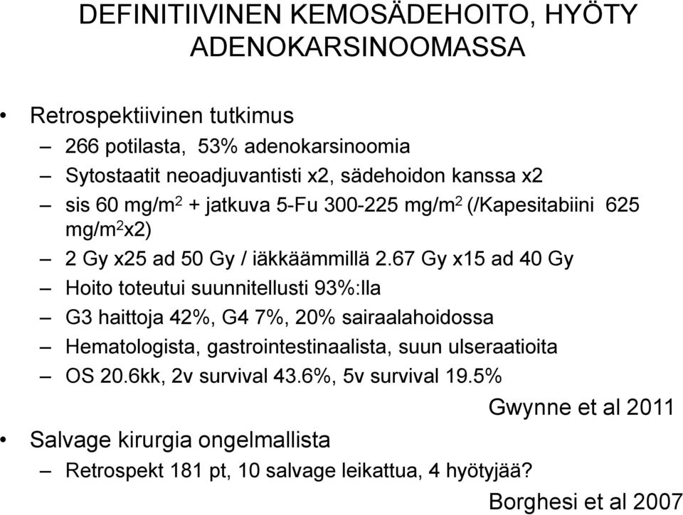 67 Gy x15 ad 40 Gy Hoito toteutui suunnitellusti 93%:lla G3 haittoja 42%, G4 7%, 20% sairaalahoidossa Hematologista, gastrointestinaalista, suun