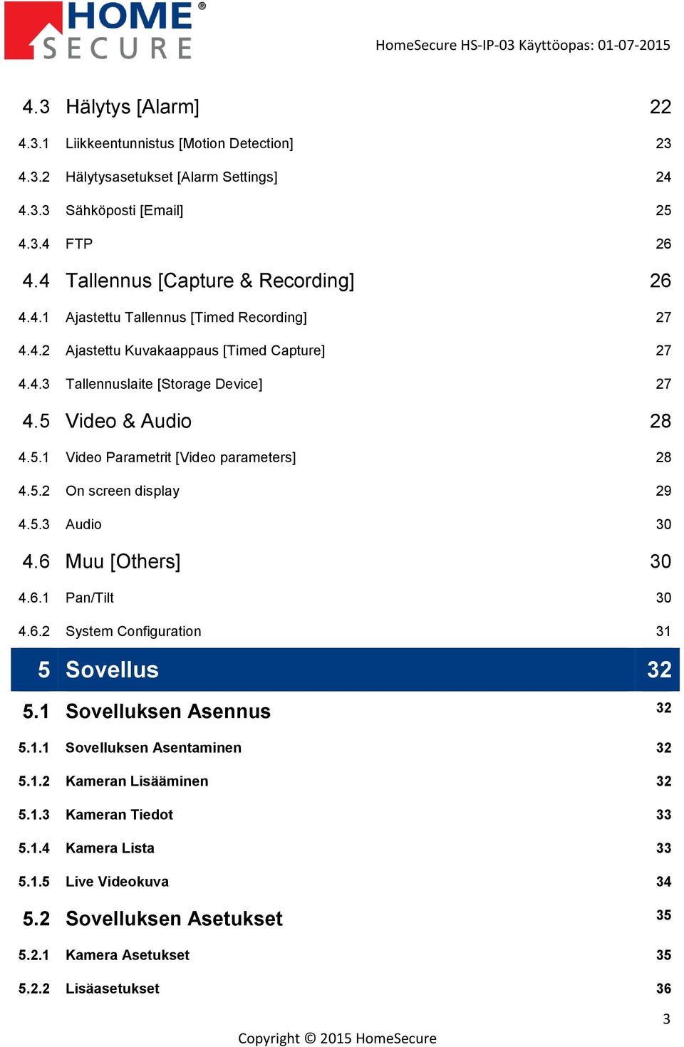 5 Video & Audio 28 4.5.1 Video Parametrit [Video parameters] 28 4.5.2 On screen display 29 4.5.3 Audio 30 4.6 Muu [Others] 30 4.6.1 Pan/Tilt 30 4.6.2 System Configuration 31 5 Sovellus 32 5.