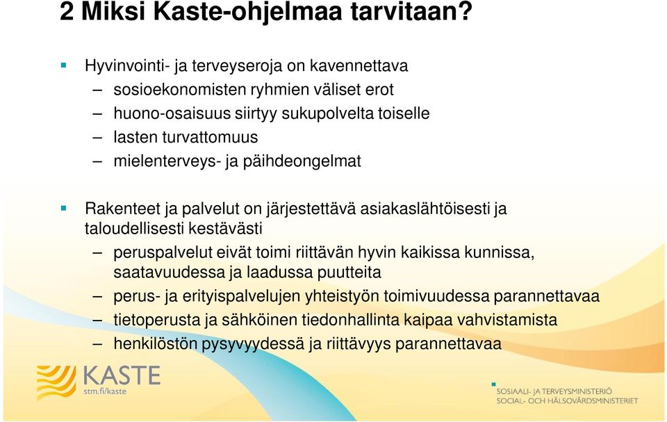 turvattomuus mielenterveys- ja päihdeongelmat Rakenteet ja palvelut on järjestettävä asiakaslähtöisesti ja taloudellisesti kestävästi