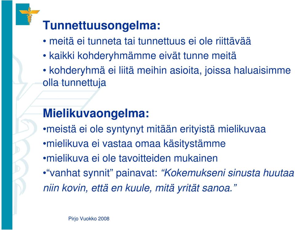 ole syntynyt mitään erityistä mielikuvaa mielikuva ei vastaa omaa käsitystämme mielikuva ei ole