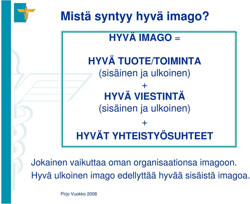 HYVÄ VIESTINTÄ (sisäinen ja ulkoinen) + HYVÄT