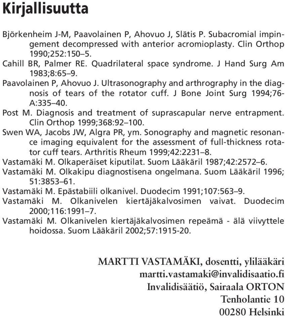 Post M. Diagnosis and treatment of suprascapular nerve entrapment. Clin Orthop 1999;368:92 100. Swen WA, Jacobs JW, Algra PR, ym.
