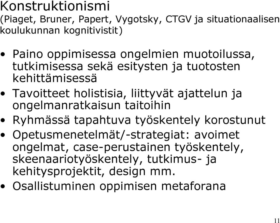 ongelmanratkaisun taitoihin Ryhmässä tapahtuva työskentely korostunut Opetusmenetelmät/-strategiat: avoimet ongelmat,