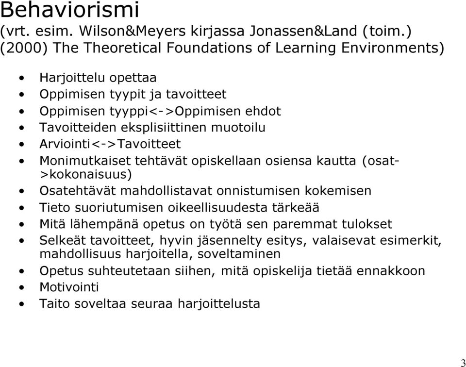 muotoilu Arviointi<->Tavoitteet Monimutkaiset tehtävät opiskellaan osiensa kautta (osat- >kokonaisuus) Osatehtävät mahdollistavat onnistumisen kokemisen Tieto suoriutumisen