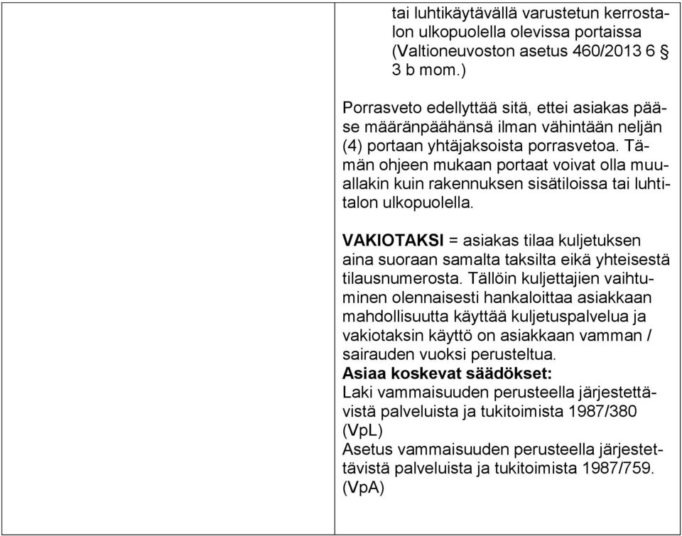 Tämän ohjeen mukaan portaat voivat olla muuallakin kuin rakennuksen sisätiloissa tai luhtitalon ulkopuolella.