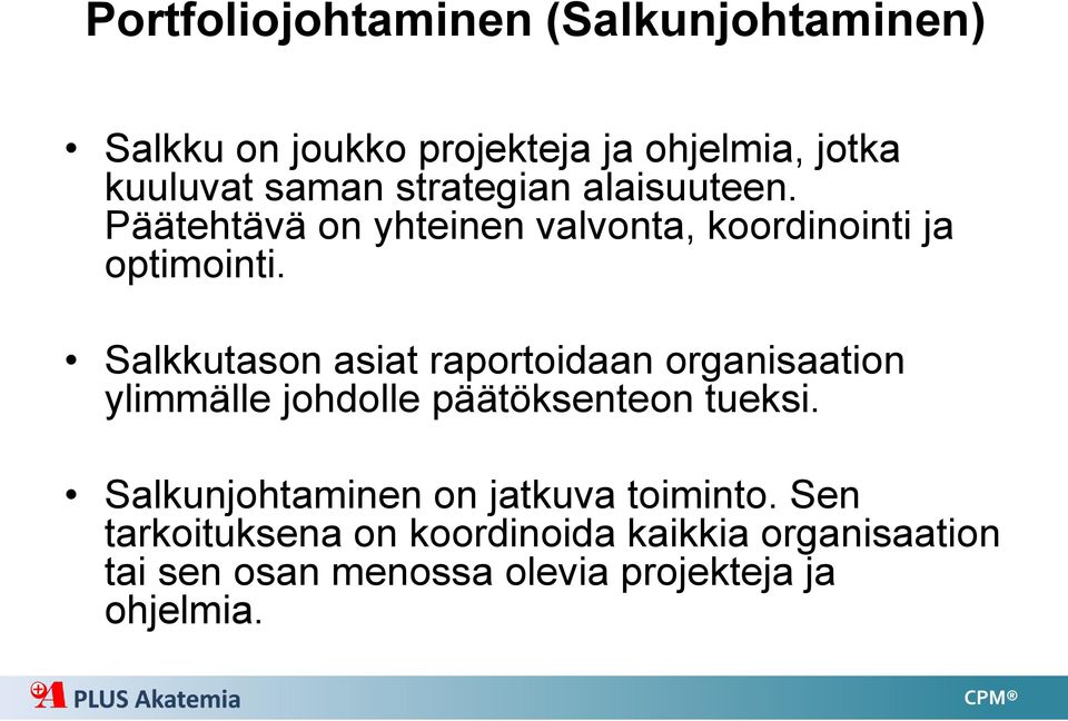 Salkkutason asiat raportoidaan organisaation ylimmälle johdolle päätöksenteon tueksi.