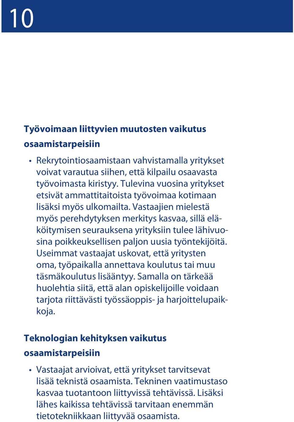 Vastaajien mielestä myös perehdytyksen merkitys kasvaa, sillä eläköitymisen seurauksena yrityksiin tulee lähivuosina poikkeuksellisen paljon uusia työntekijöitä.