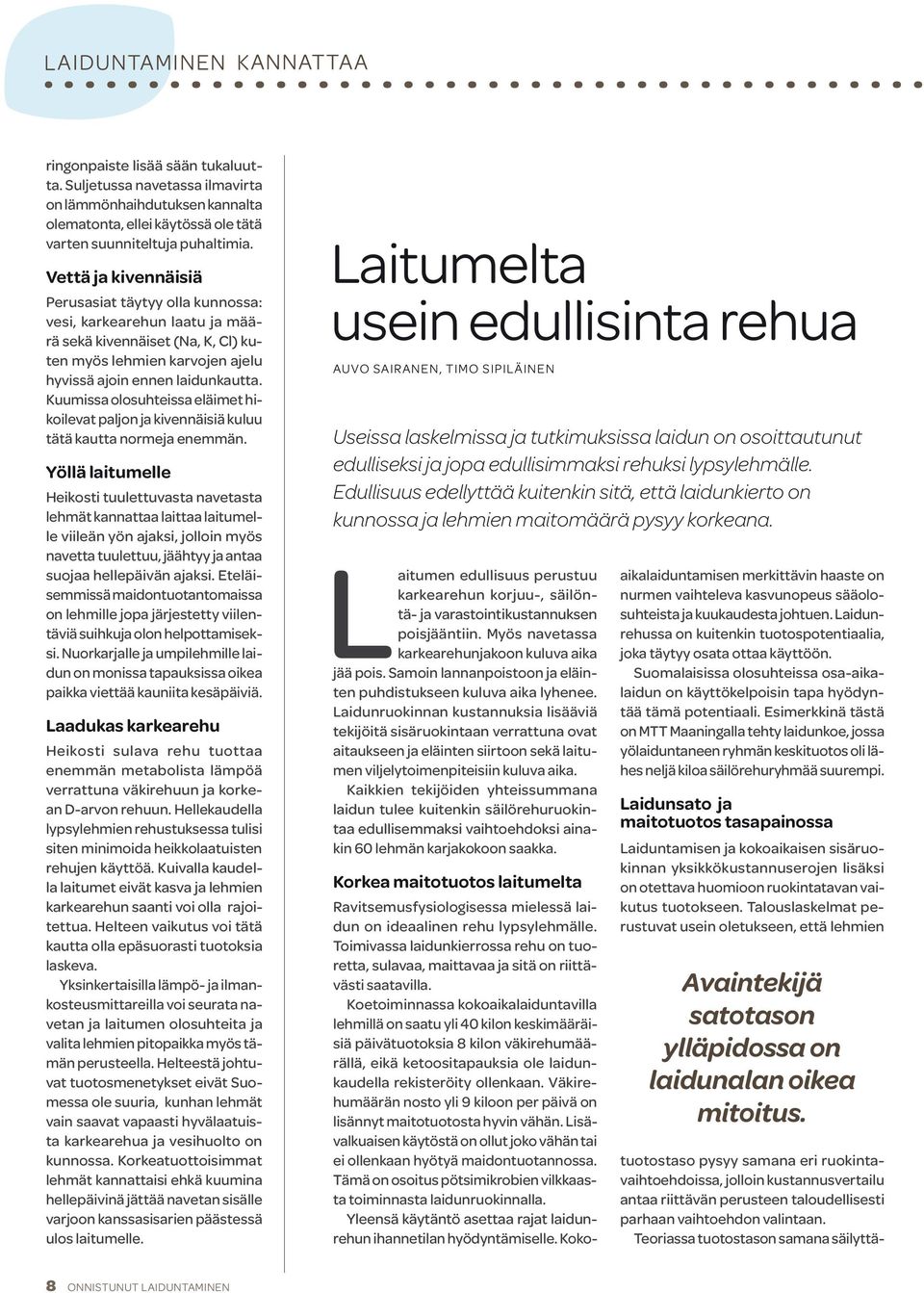 Kuumissa olosuhteissa eläimet hikoilevat paljon ja kivennäisiä kuluu tätä kautta normeja enemmän.