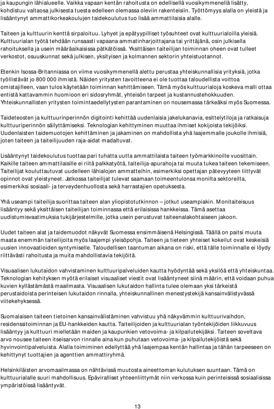 Lyhyet ja epätyypilliset työsuhteet ovat kulttuurialoilla yleisiä.