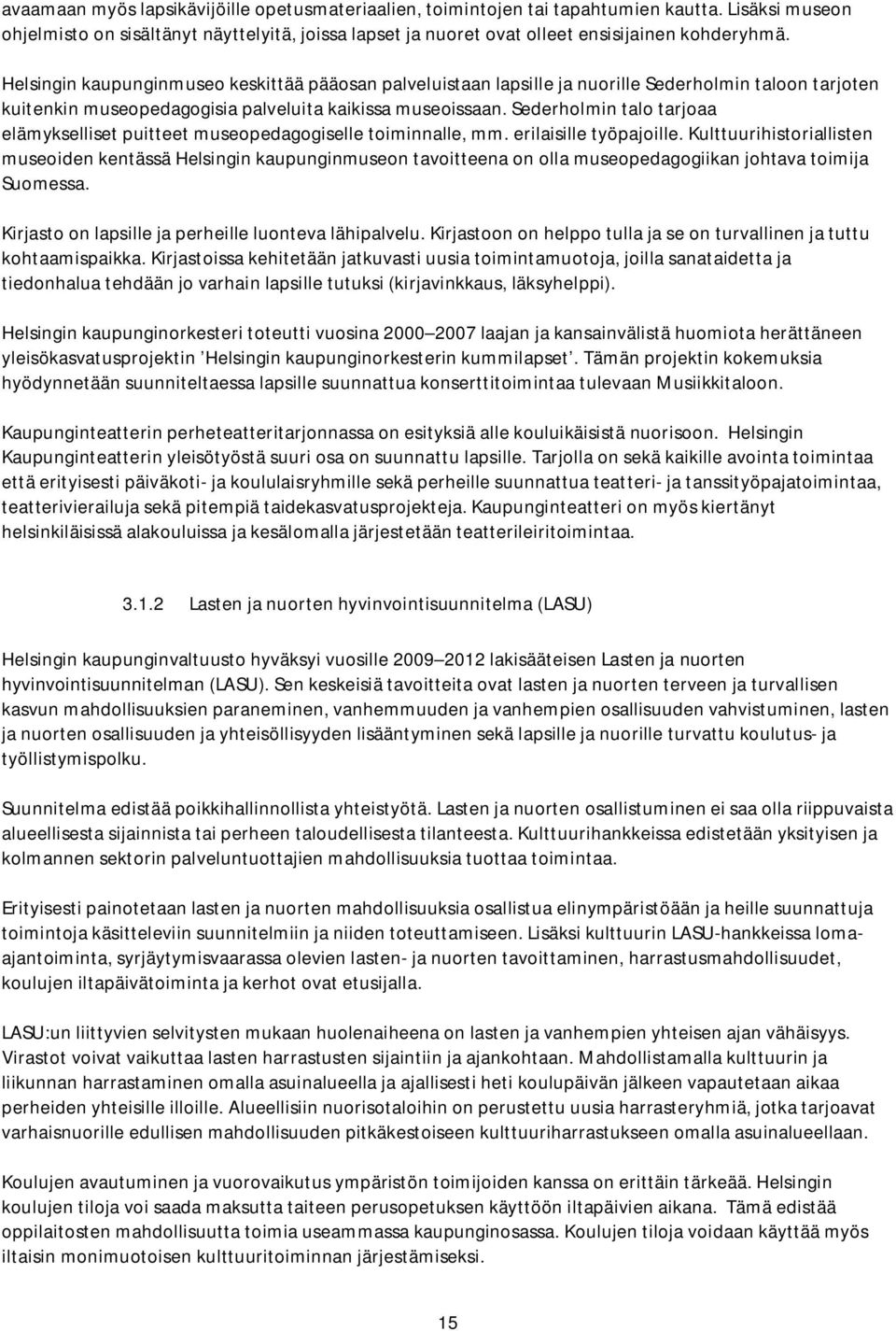 Sederholmin talo tarjoaa elämykselliset puitteet museopedagogiselle toiminnalle, mm. erilaisille työpajoille.