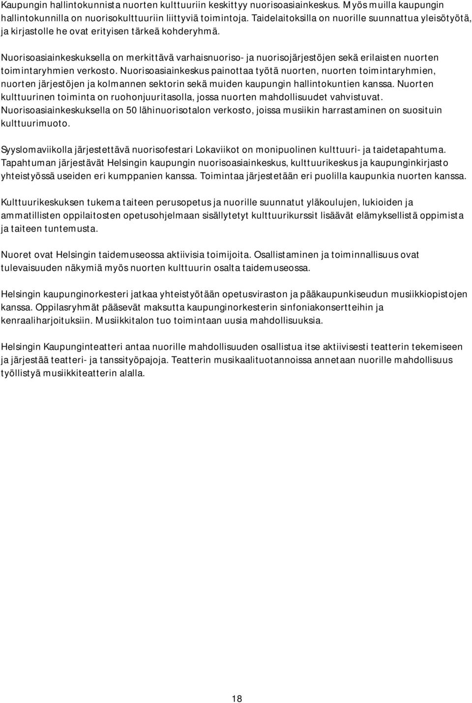 Nuorisoasiainkeskuksella on merkittävä varhaisnuoriso- ja nuorisojärjestöjen sekä erilaisten nuorten toimintaryhmien verkosto.